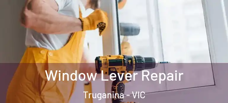Window Lever Repair Truganina - VIC