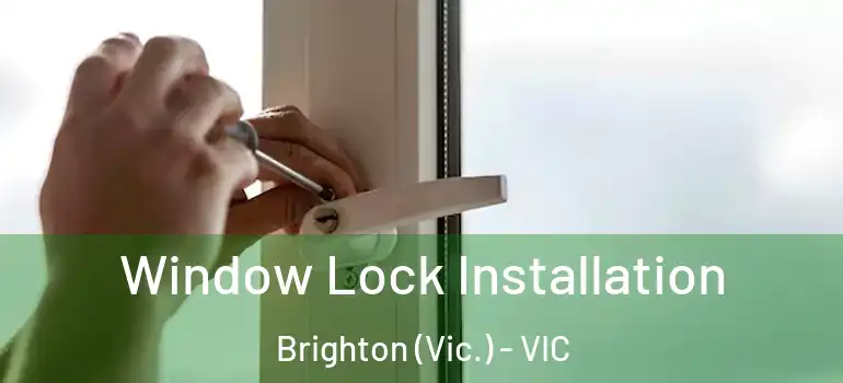  Window Lock Installation Brighton (Vic.) - VIC