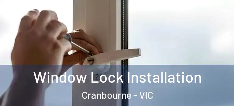  Window Lock Installation Cranbourne - VIC