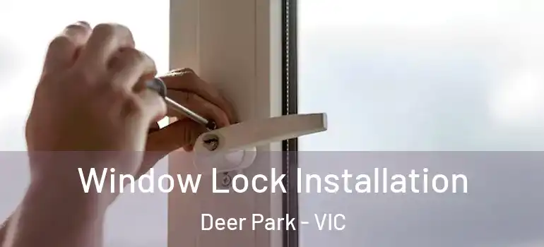  Window Lock Installation Deer Park - VIC