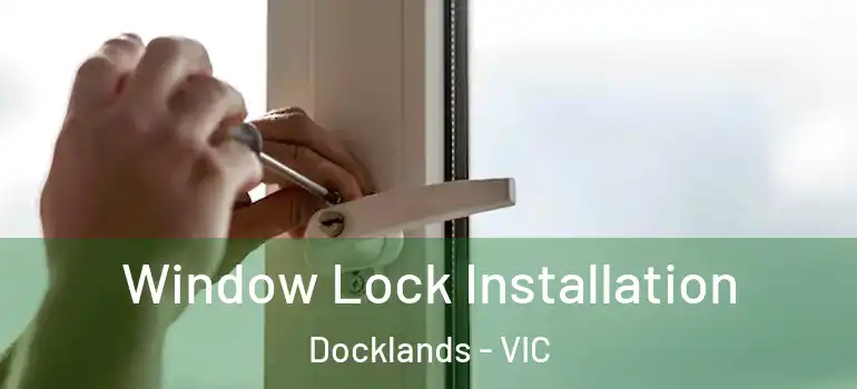 Window Lock Installation Docklands - VIC