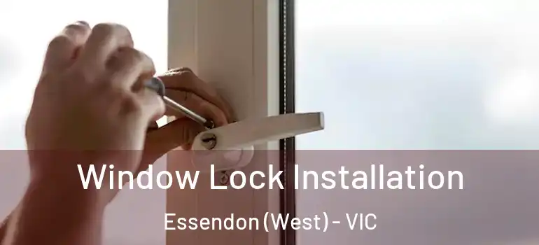 Window Lock Installation Essendon (West) - VIC