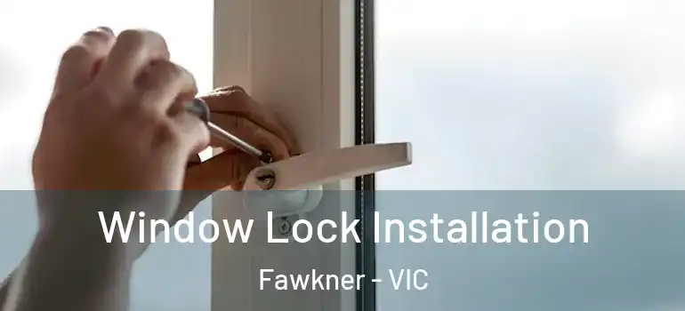  Window Lock Installation Fawkner - VIC