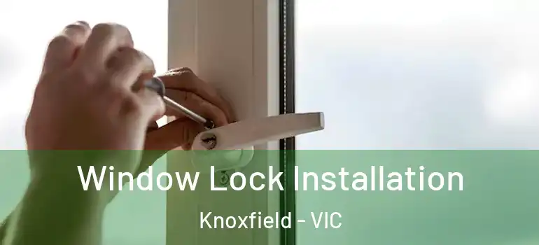 Window Lock Installation Knoxfield - VIC