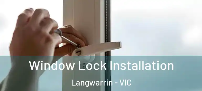 Window Lock Installation Langwarrin - VIC