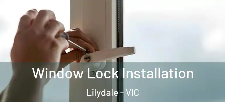 Window Lock Installation Lilydale - VIC