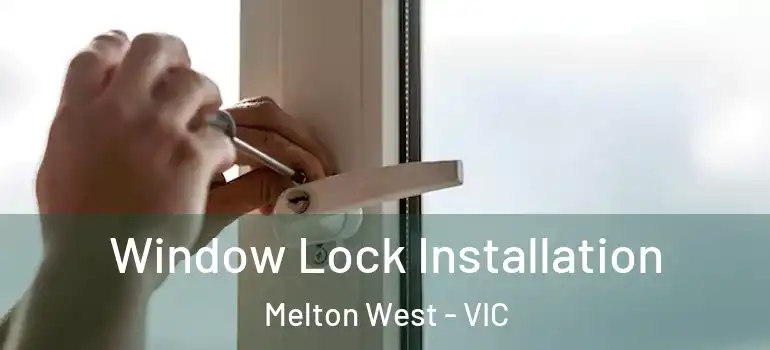 Window Lock Installation Melton West - VIC