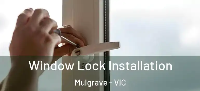  Window Lock Installation Mulgrave - VIC