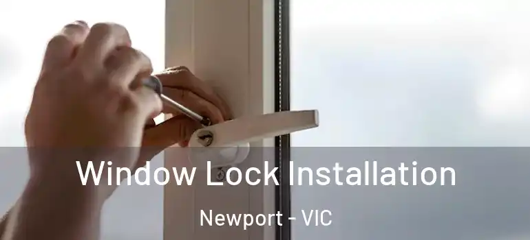 Window Lock Installation Newport - VIC