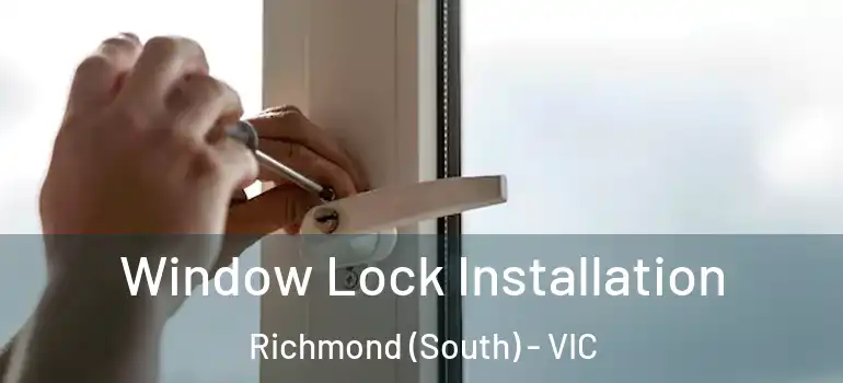 Window Lock Installation Richmond (South) - VIC
