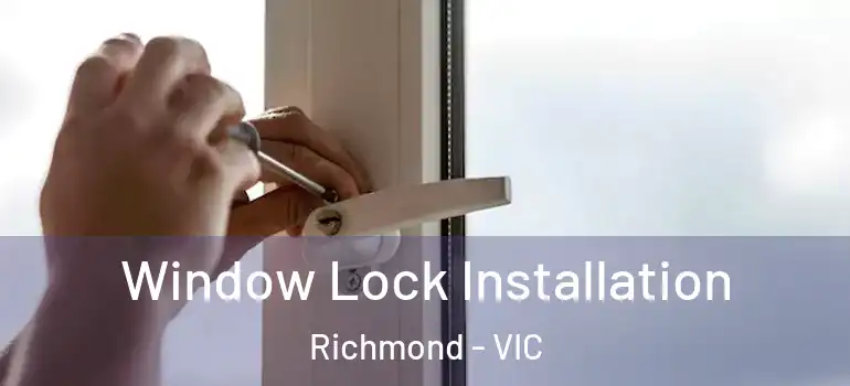 Window Lock Installation Richmond - VIC