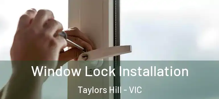 Window Lock Installation Taylors Hill - VIC