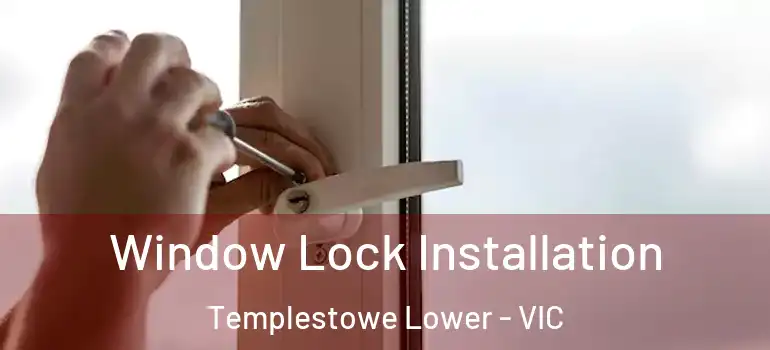  Window Lock Installation Templestowe Lower - VIC