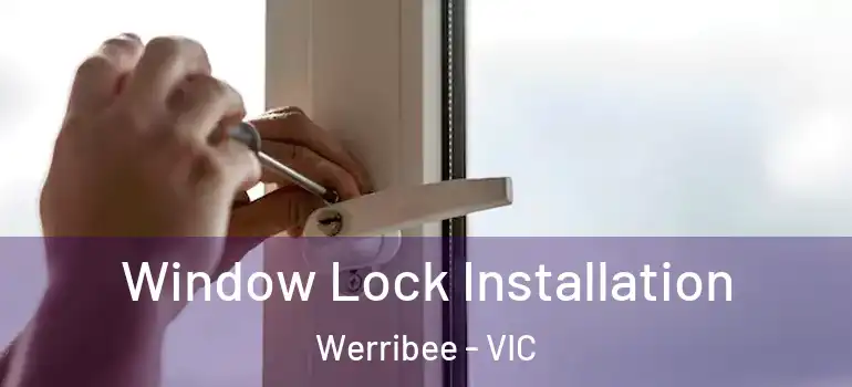  Window Lock Installation Werribee - VIC
