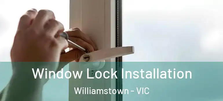  Window Lock Installation Williamstown - VIC
