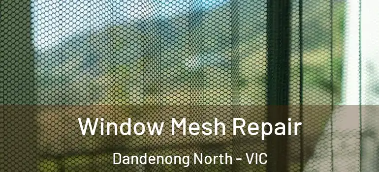  Window Mesh Repair Dandenong North - VIC