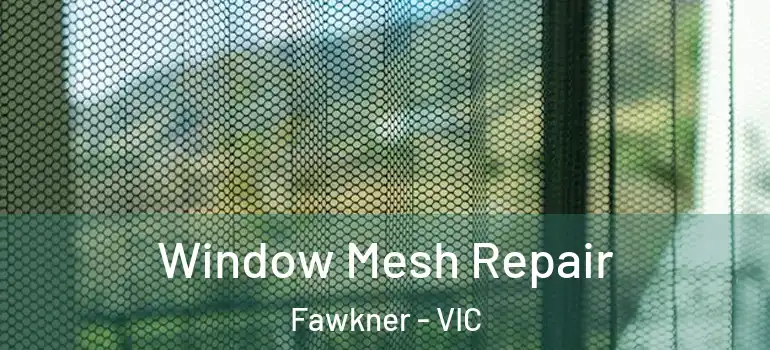 Window Mesh Repair Fawkner - VIC