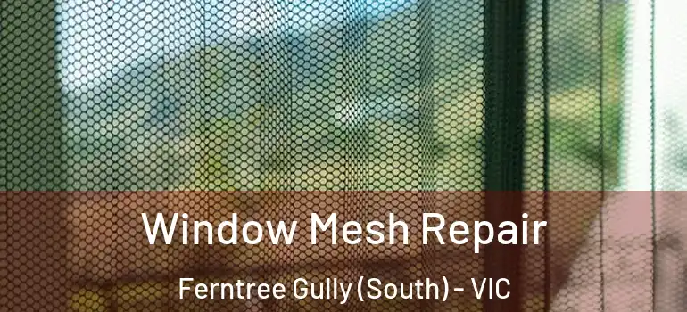  Window Mesh Repair Ferntree Gully (South) - VIC