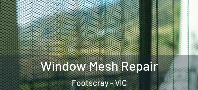 Window Mesh Repair Footscray - VIC