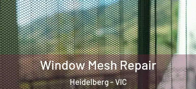 Window Mesh Repair Heidelberg - VIC