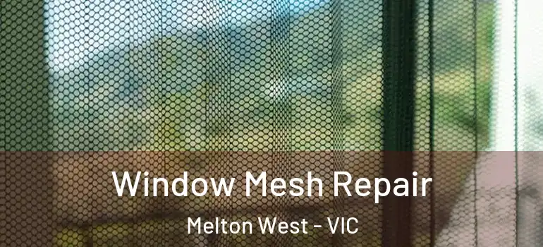 Window Mesh Repair Melton West - VIC