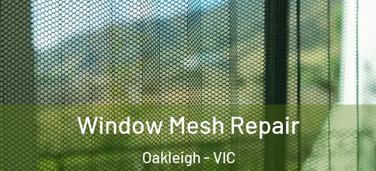 Window Mesh Repair Oakleigh - VIC