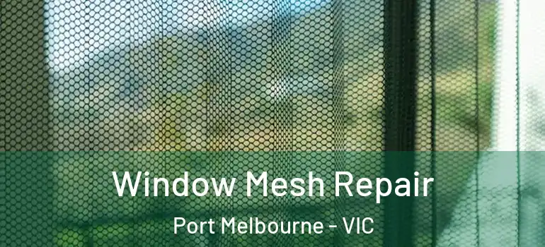 Window Mesh Repair Port Melbourne - VIC