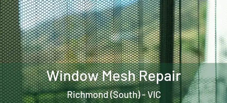 Window Mesh Repair Richmond (South) - VIC