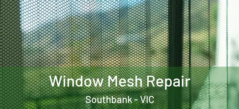 Window Mesh Repair Southbank - VIC