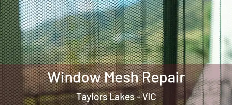Window Mesh Repair Taylors Lakes - VIC