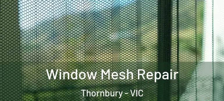 Window Mesh Repair Thornbury - VIC