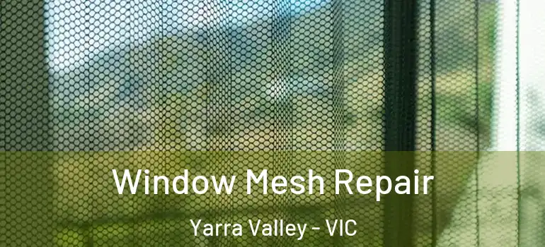 Window Mesh Repair Yarra Valley - VIC