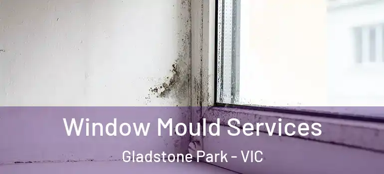 Window Mould Services Gladstone Park - VIC