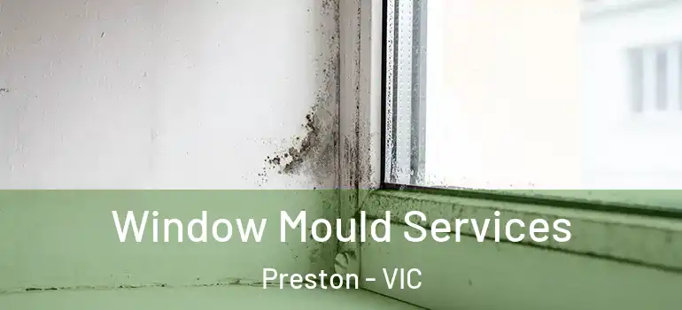 Window Mould Services Preston - VIC