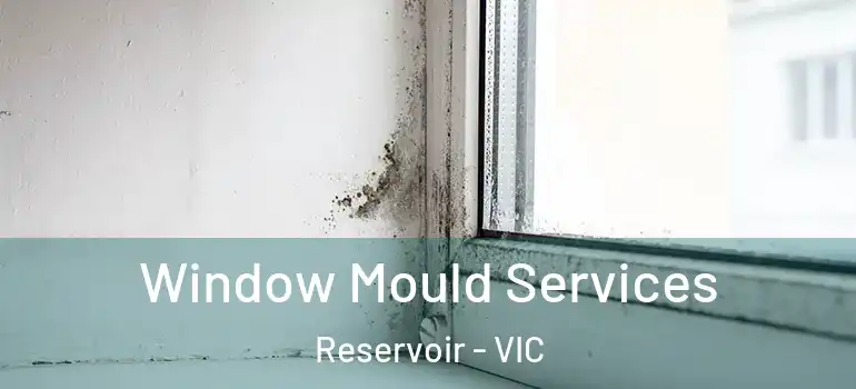 Window Mould Services Reservoir - VIC