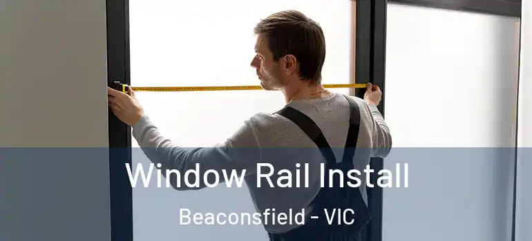  Window Rail Install Beaconsfield - VIC