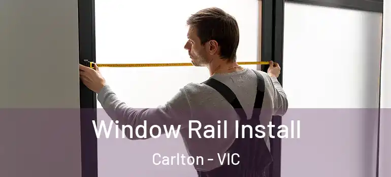 Window Rail Install Carlton - VIC