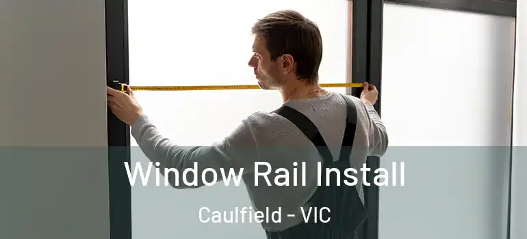 Window Rail Install Caulfield - VIC