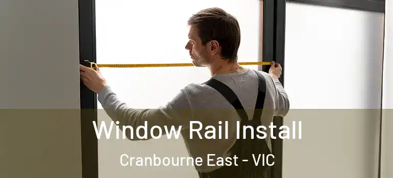 Window Rail Install Cranbourne East - VIC