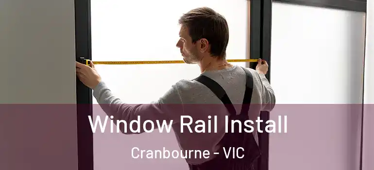 Window Rail Install Cranbourne - VIC