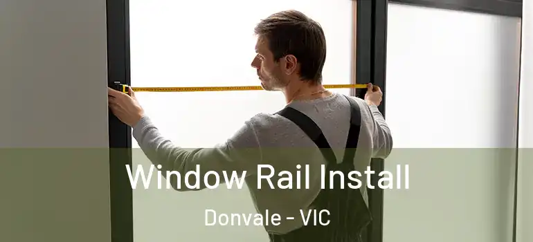  Window Rail Install Donvale - VIC