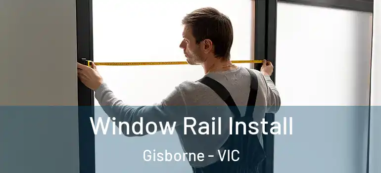 Window Rail Install Gisborne - VIC