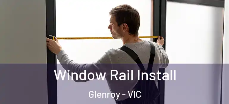 Window Rail Install Glenroy - VIC