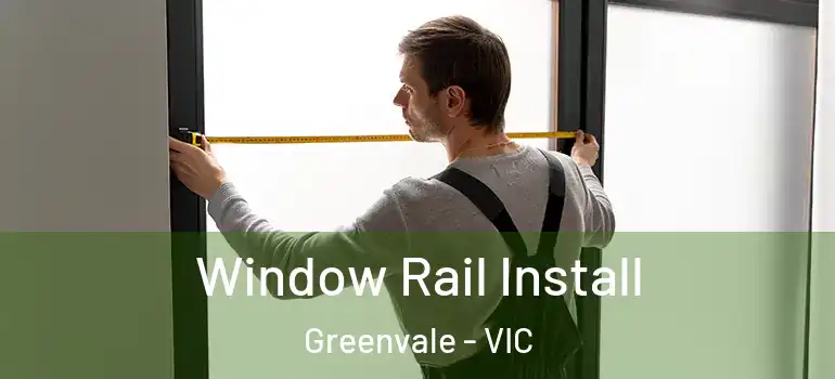  Window Rail Install Greenvale - VIC