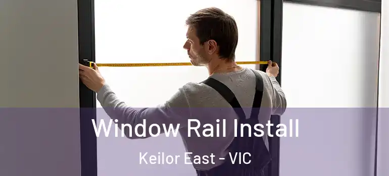  Window Rail Install Keilor East - VIC