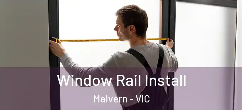 Window Rail Install Malvern - VIC