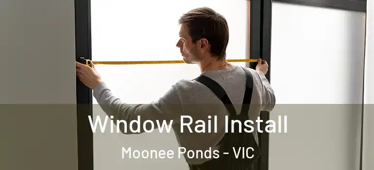 Window Rail Install Moonee Ponds - VIC