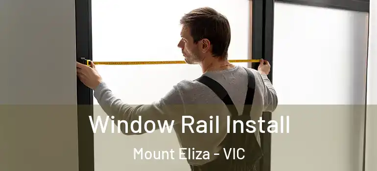 Window Rail Install Mount Eliza - VIC