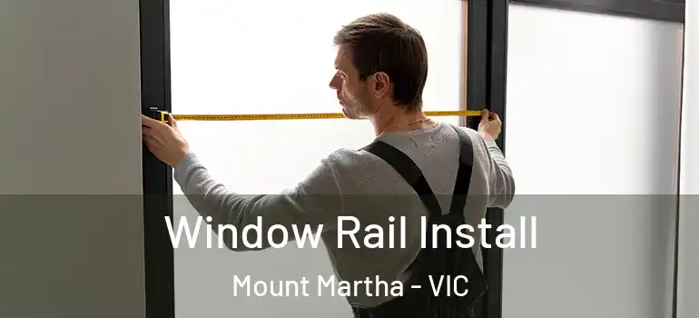 Window Rail Install Mount Martha - VIC