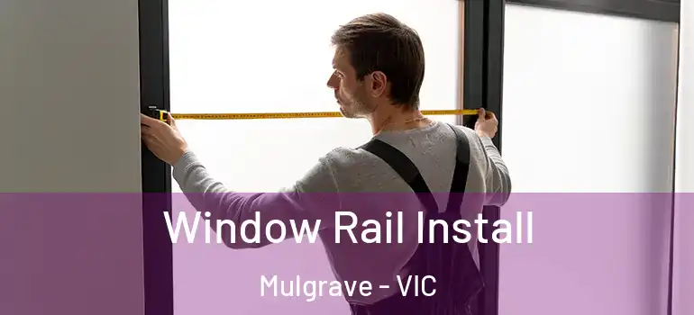 Window Rail Install Mulgrave - VIC